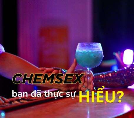 chemsex-ban-da-thuc-su-hieu
